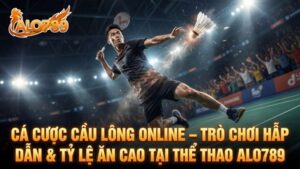 Cá Cược Cầu Lông Online – Trò Chơi Hấp Dẫn & Tỷ Lệ Ăn Cao Tại Thể Thao ALO789
