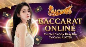 Baccarat Online – Trò Chơi Cá Cược Hàng Đầu Tại Casino ALO789