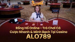 Rồng Hổ Online – Trò Chơi Cá Cược Nhanh & Minh Bạch Tại Casino ALO789