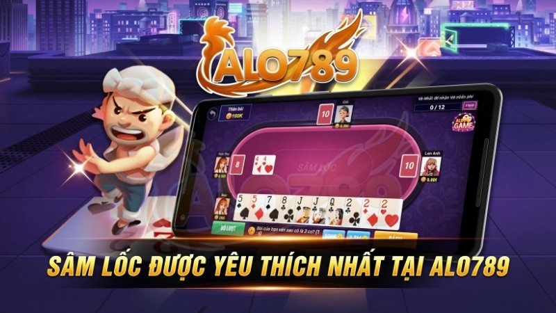 Sâm Lốc được yêu thích nhất tại ALO789